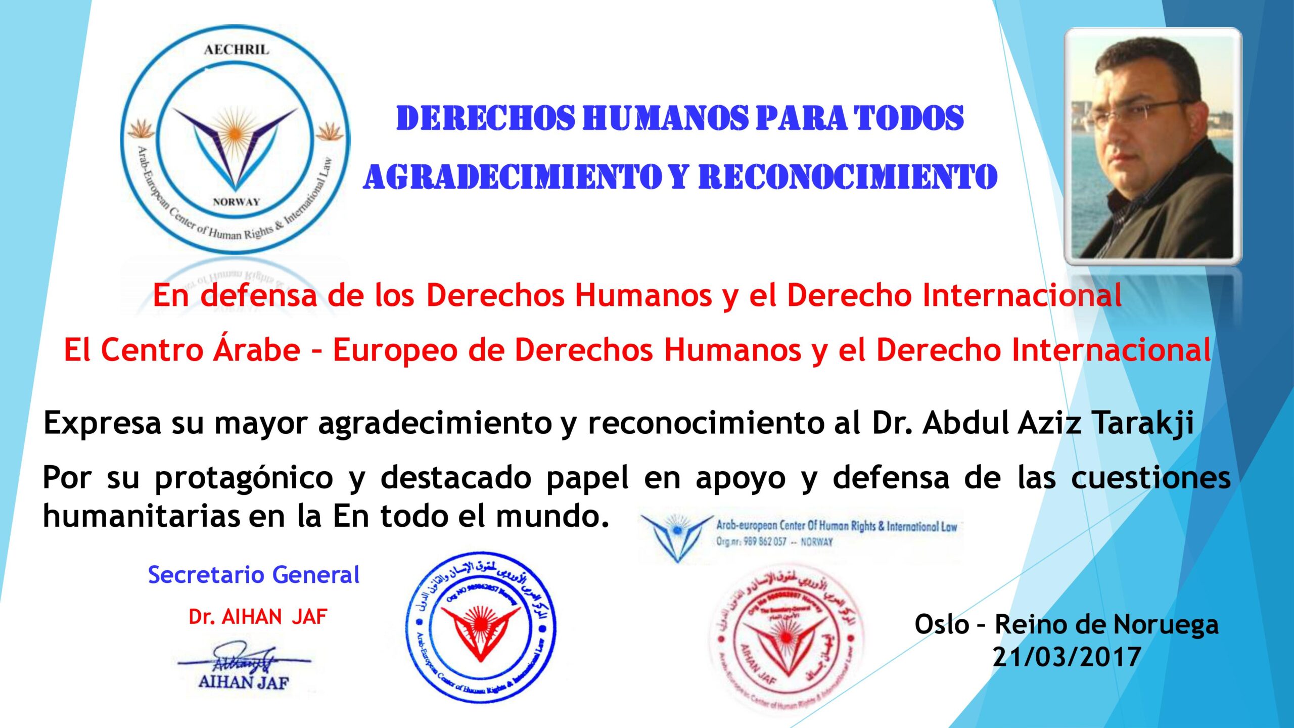 Muchas gracias a mis amigos en el Centro Árabe-Europeo de Derechos Humanos y Derecho Internacional en el Reino de Noruega